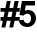#5
